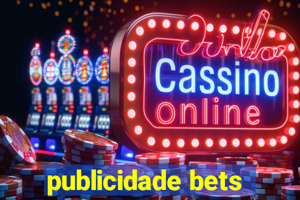 publicidade bets